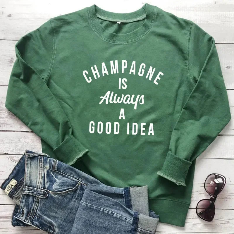 Champagne Is Always A Good Idea Sweatshirt Funny Unisex Drinking Sweatshirts Casual Women Long Sleeve Jumper Slogan Pullovers