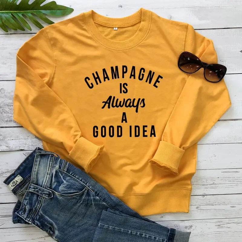 Champagne Is Always A Good Idea Sweatshirt Funny Unisex Drinking Sweatshirts Casual Women Long Sleeve Jumper Slogan Pullovers