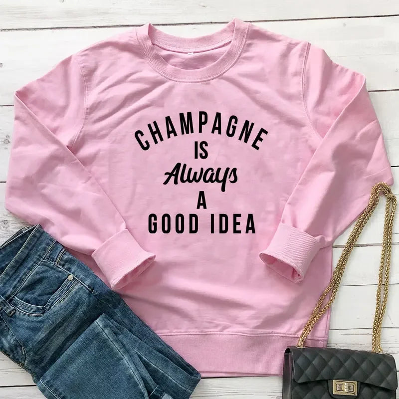 Champagne Is Always A Good Idea Sweatshirt Funny Unisex Drinking Sweatshirts Casual Women Long Sleeve Jumper Slogan Pullovers