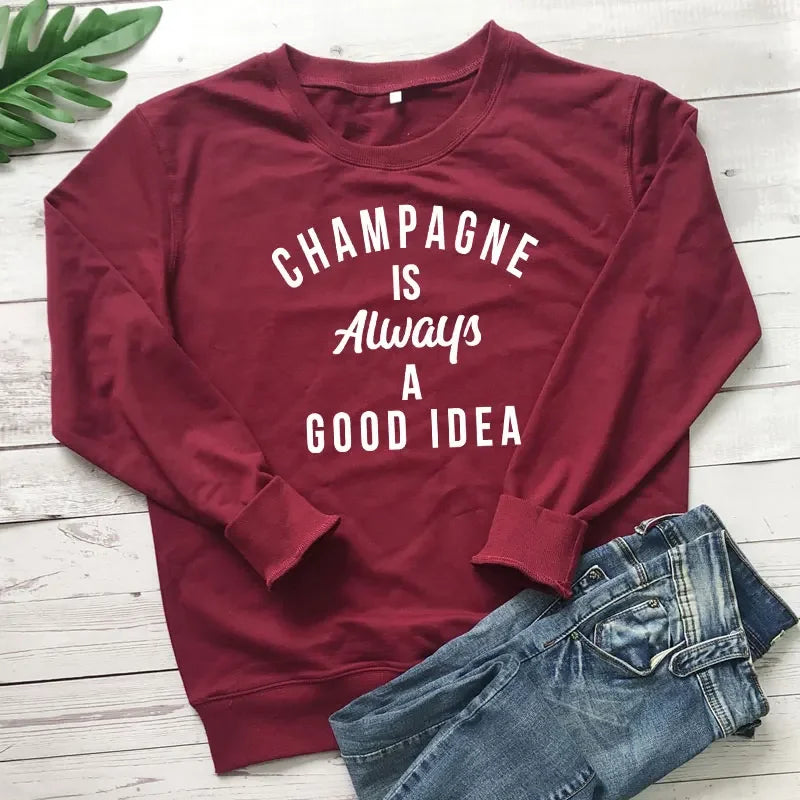 Champagne Is Always A Good Idea Sweatshirt Funny Unisex Drinking Sweatshirts Casual Women Long Sleeve Jumper Slogan Pullovers